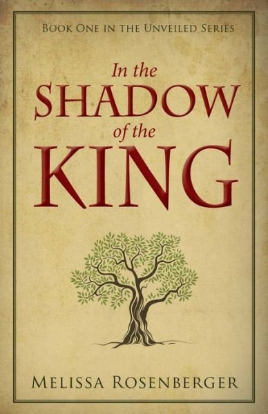 Cover for Melissa Rosenberger · In the Shadow of the King: Book One in the Unveiled Series (Taschenbuch) (2019)