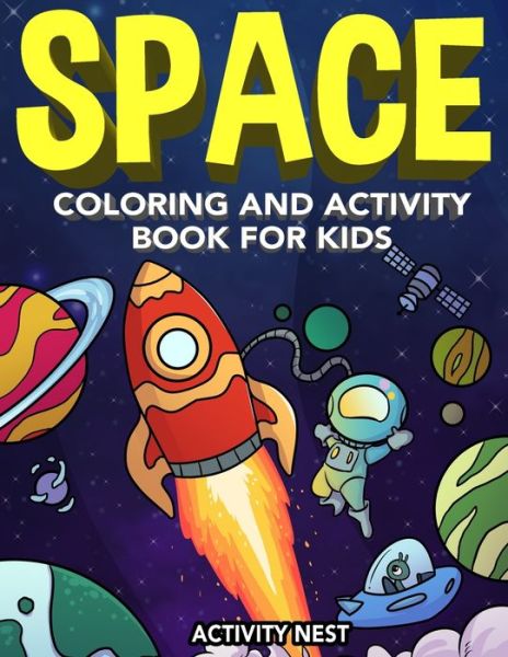 Cover for Activity Nest · Space Coloring and Activity Book for Kids: Coloring, Dot To Dot, Mazes, Puzzles and More for Boys &amp; Girls Ages 4-8 (Paperback Book) (2020)