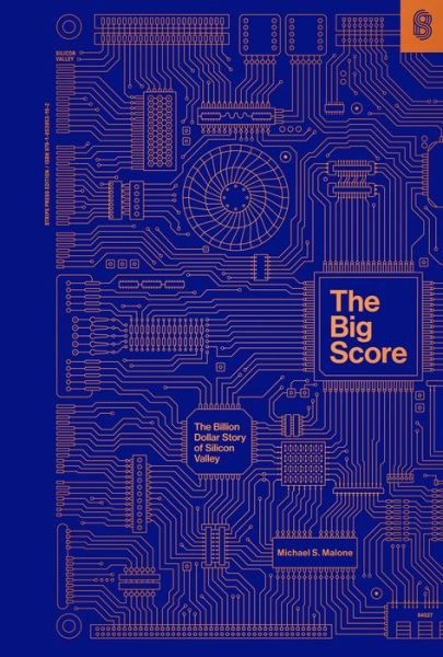 Cover for Michael S. Malone · The Big Score: The Billion Dollar Story of Silicon Valley (Innbunden bok) (2021)