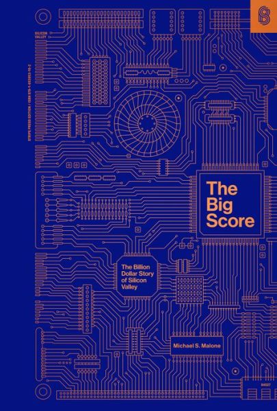The Big Score: The Billion Dollar Story of Silicon Valley - Michael S. Malone - Livros - Stripe Matter Inc - 9781953953162 - 2 de setembro de 2021