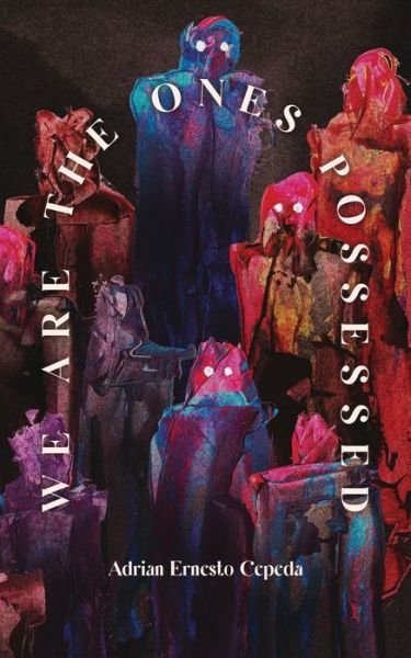 Adrian Ernesto Cepeda · We Are the Ones Possessed (Paperback Bog) (2022)