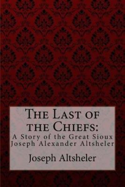 Cover for Joseph Alexander Altsheler · The Last of the Chiefs (Paperback Bog) (2017)