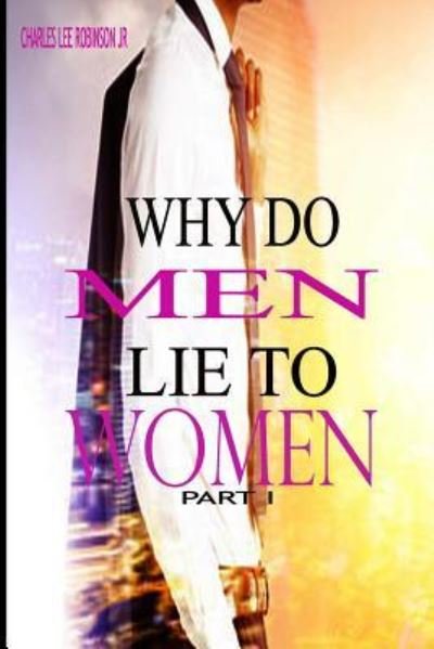 Cover for Jr Charles Lee Robinson · Why Do Men Lie To Women (Paperback Book) (2017)