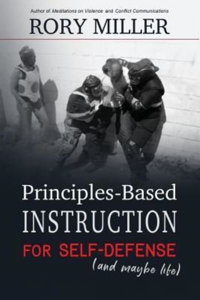 Cover for Rory Miller · Principles-Based Instruction for Self-Defense (and maybe life) (Taschenbuch) (2017)