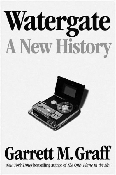 Cover for Garrett M. Graff · Watergate: A New History (Hardcover bog) (2022)