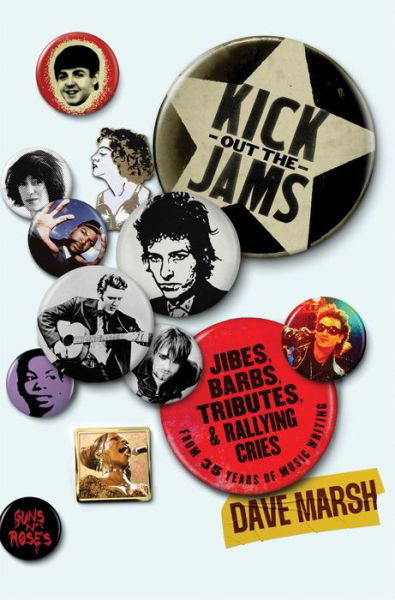 Kick Out the Jams: Jibes, Barbs, Tributes, and Rallying Cries from 35 Years of Music Writing - Dave Marsh - Books - Simon & Schuster - 9781982197162 - August 31, 2023