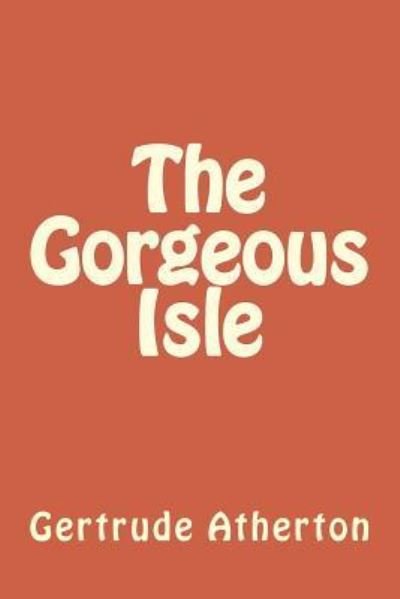 Cover for Gertrude Franklin Horn Atherton · The Gorgeous Isle (Paperback Book) (2018)