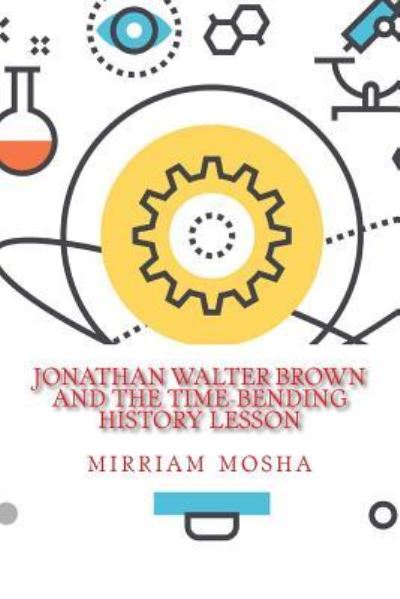 Cover for Mirriam Mosha · Jonathan Walter Brown And the Time-Bending History Lesson (Paperback Book) (2018)