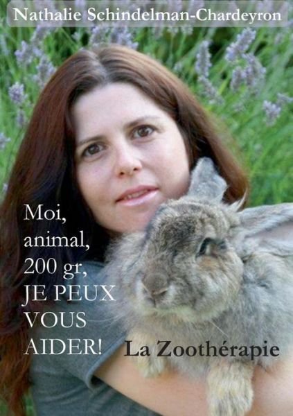 Cover for Nathalie Schindelman-chardeyron · Moi, Animal, 200 Gr, Je Peux Vous Aider ! (Paperback Book) [French edition] (2014)