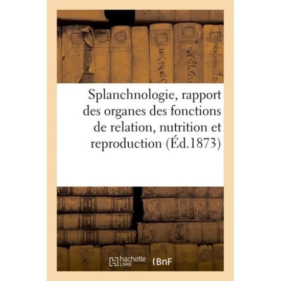 Cover for Garcie-p · Splanchnologie, rapport des principaux organes des fonctions de relation, nutrition et reproduction (Paperback Book) (2018)