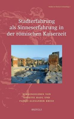 Cover for Annette Haug · Stadterfahrung ALS Sinneserfahrung in Der Romischen Kaiserzeit (Gebundenes Buch) (2016)