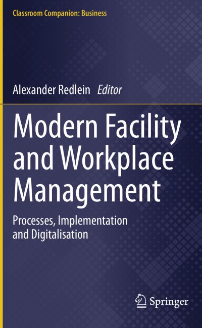 Cover for Alexander Redlein · Modern Facility and Workplace Management: Processes, Implementation and Digitalisation - Classroom Companion: Business (Paperback Book) [1st ed. 2020 edition] (2021)