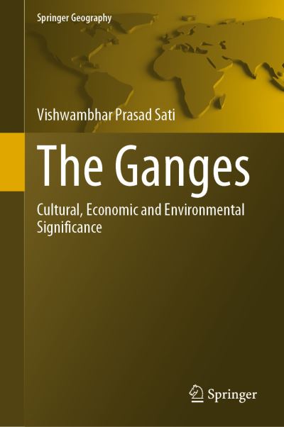 Cover for Vishwambhar Prasad Sati · The Ganges: Cultural, Economic and Environmental Significance - Springer Geography (Hardcover Book) [1st ed. 2021 edition] (2021)