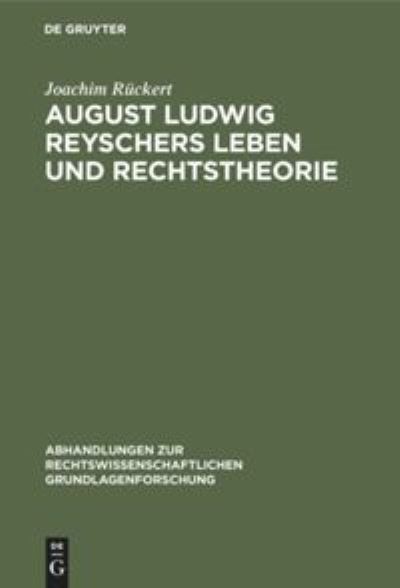 August Ludwig Reyschers Leben Und Rechtstheorie - Joachim Ruckert - Bücher - de Gruyter - 9783112309162 - 1. April 1974