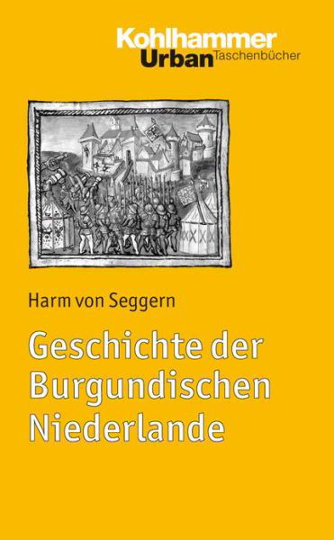 Cover for Harm Von Seggern · Geschichte Der Burgundischen Niederlande (Urban-taschenbucher) (German Edition) (Taschenbuch) [German edition] (2018)