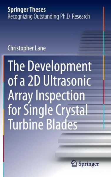 Cover for Christopher Lane · The Development of a 2d Ultrasonic Array Inspection for Single Crystal Turbine Blades - Springer Theses (Gebundenes Buch) (2013)