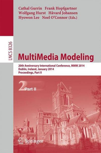 Cover for Cathal Gurrin · MultiMedia Modeling: 20th Anniversary International Conference, MMM 2014, Dublin, Ireland, January 6-10, 2014, Proceedings, Part II - Lecture Notes in Computer Science (Paperback Bog) (2013)