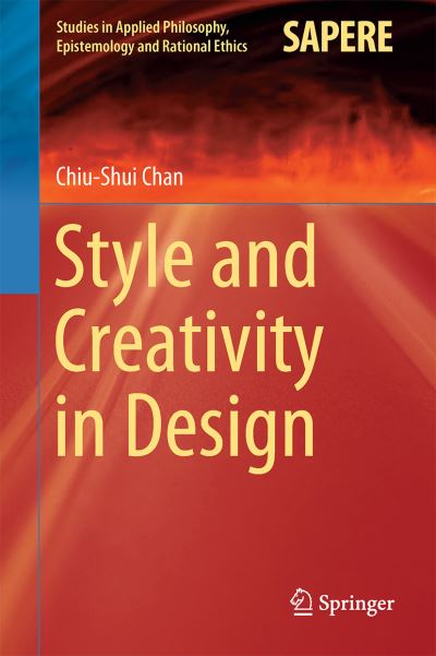 Cover for Chiu-Shui Chan · Style and Creativity in Design - Studies in Applied Philosophy, Epistemology and Rational Ethics (Hardcover Book) [2015 edition] (2015)