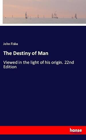 Cover for Fiske · The Destiny of Man (Book)