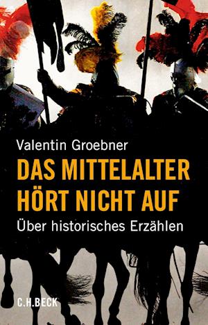 Cover for Valentin Groebner · Das Mittelalter Hört Nicht Auf (Book)