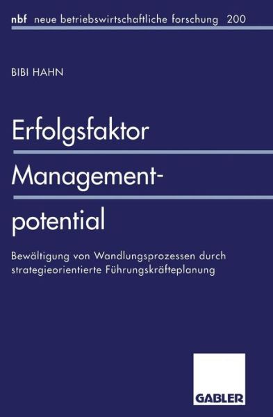 Cover for Bibi Hahn · Erfolgsfaktor Managementpotential: Bewaltigung Von Wandlungsprozessen Durch Strategieorientierte Fuhrungskrafteplanung - Neue Betriebswirtschaftliche Forschung (Nbf) (Paperback Book) [Softcover Reprint of the Original 1st 1996 edition] (1996)