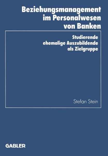 Cover for Stefan Stein · Beziehungsmanagement Im Personalwesen Von Banken: Studierende Ehemalige Auszubildende ALS Zielgruppe - Schriftenreihe Des Instituts Fur Kredit- Und Finanzwirtschaf (Paperback Book) [1997 edition] (1997)