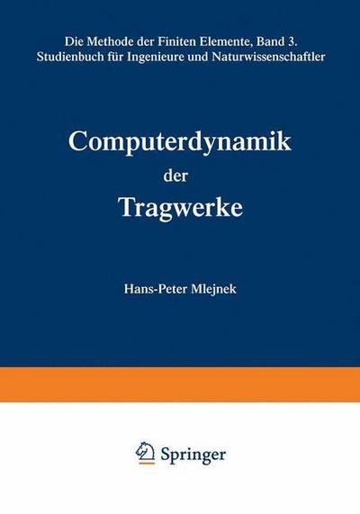 Cover for John H Argyris · Computerdynamik Der Tragwerke: Die Methode Der Finiten Elemente, Band III Studienbuch Fur Ingenieure Und Naturwissenschaftler (Paperback Book) (1996)