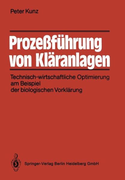 Cover for Peter Kunz · Prozessfuhrung Von Klaranlagen: Technisch-Wirtschaftliche Optimierung Am Beispiel Der Biologischen Vorklarung (Paperback Book) [1988 edition] (1988)