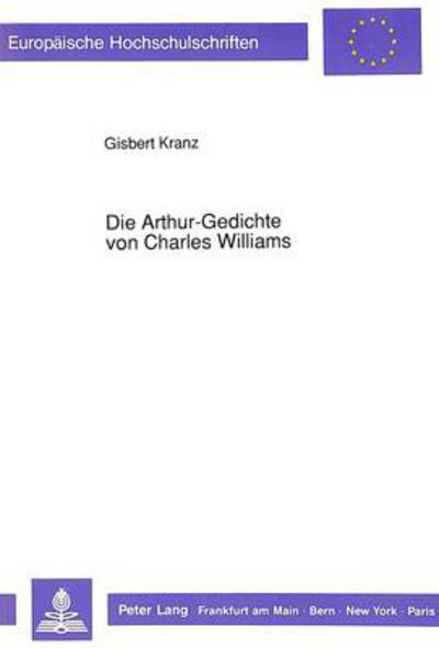Cover for Kranz Gisbert Kranz · Die Arthur-Gedichte von Charles Williams: Einfuehrung, Uebersetzung, Kommentar, Konkordanz (Paperback Book) (1991)