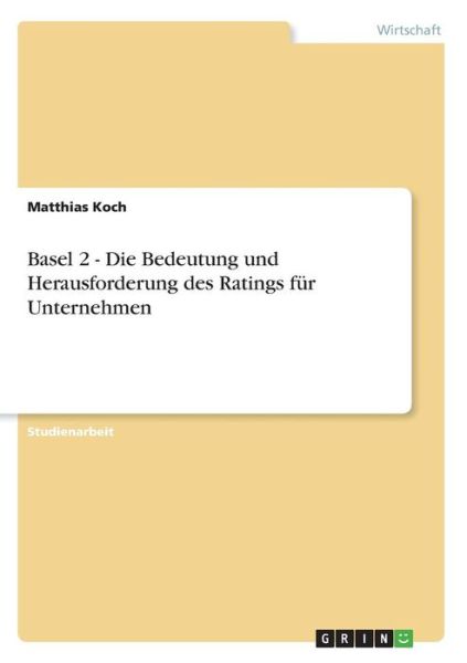 Cover for Matthias Koch · Basel 2 - Die Bedeutung und Herausforderung des Ratings fur Unternehmen (Pocketbok) [German edition] (2007)