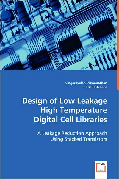 Cover for Singaravelan Viswanathan Dr.chris Hutchens · Design of Low Leakage High Temperature Digital Cell Libraries: a Leakage Reduction Approach Using Stacked Transistors (Pocketbok) (2008)