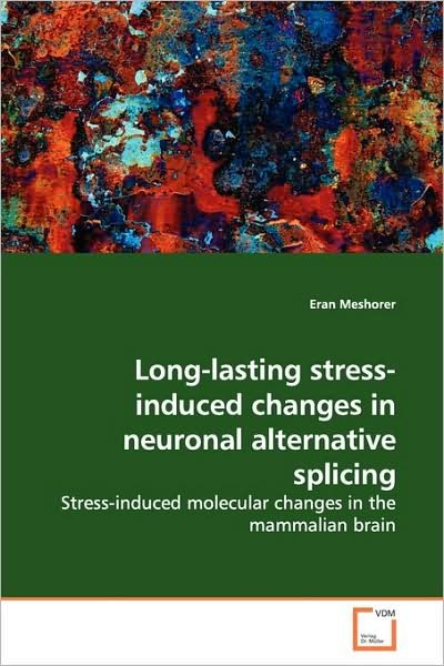 Cover for Eran Meshorer · Long-lasting Stress-induced Changes in Neuronal Alternative Splicing: Stress-induced Molecular Changes in the Mammalian Brain (Paperback Bog) (2009)