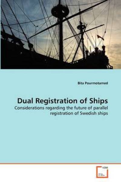 Cover for Bita Pourmotamed · Dual Registration of Ships: Considerations Regarding the Future of Parallel Registration of Swedish Ships (Taschenbuch) (2011)