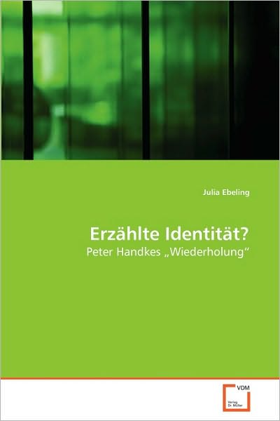 Cover for Julia Ebeling · Erzählte Identität?: Peter Handkes ?wiederholung? (Paperback Book) [German edition] (2010)