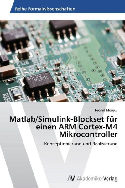 Cover for Morgus Leonid · Matlab / Simulink-blockset Fur Einen Arm Cortex-m4 Mikrocontroller (Paperback Book) [German edition] (2014)