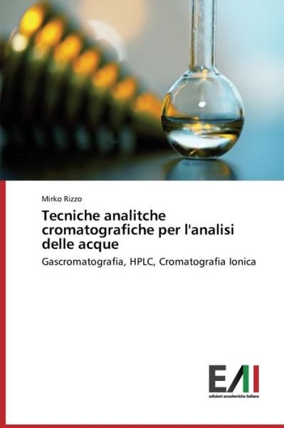 Cover for Mirko Rizzo · Tecniche Analitche Cromatografiche Per L'analisi Delle Acque: Gascromatografia, Hplc, Cromatografia Ionica (Pocketbok) [Italian edition] (2014)