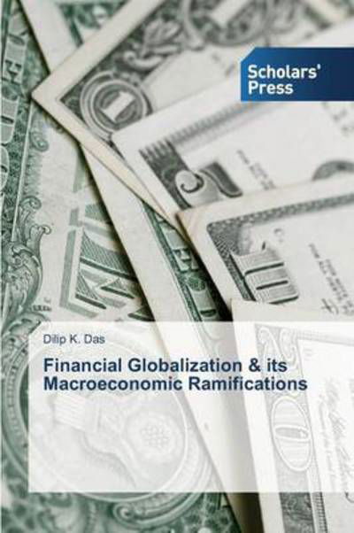 Cover for Dilip K. Das · Financial Globalization &amp; Its Macroeconomic Ramifications (Paperback Book) (2014)