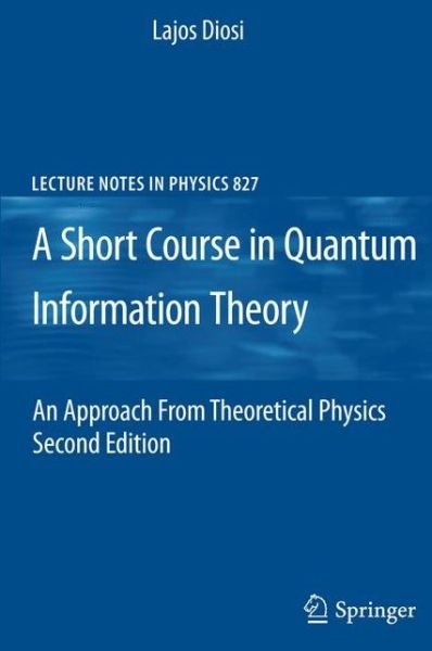 A Short Course in Quantum Information Theory - Lecture Notes in Physics - Lajos Diosi - Bøger - Springer-Verlag Berlin and Heidelberg Gm - 9783642161162 - 3. juni 2011