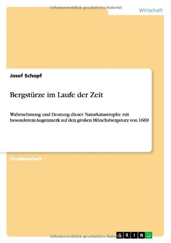 Cover for Josef Schopf · Bergsturze im Laufe der Zeit: Wahrnehmung und Deutung dieser Naturkatastrophe mit besonderem Augenmerk auf den grossen Moenchsbergsturz von 1669 (Paperback Book) [German edition] (2013)