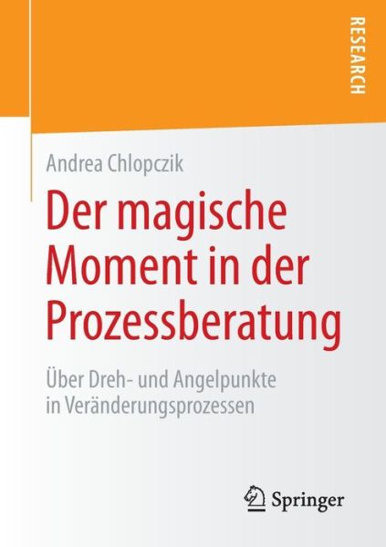 Cover for Andrea Chlopczik · Der Magische Moment in Der Prozessberatung: UEber Dreh- Und Angelpunkte in Veranderungsprozessen (Paperback Book) [2015 edition] (2014)