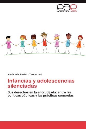 Cover for Teresa Iuri · Infancias Y Adolescencias Silenciadas: Sus Derechos en La Encrucijada: Entre Las Políticas Públicas Y Las Prácticas Concretas (Paperback Book) [Spanish edition] (2012)