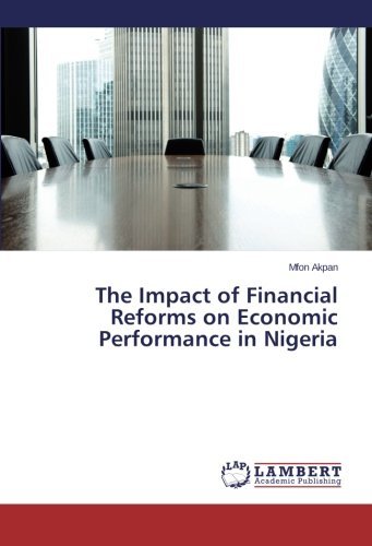 The Impact of Financial Reforms on Economic Performance in Nigeria - Mfon Akpan - Boeken - LAP LAMBERT Academic Publishing - 9783659541162 - 20 mei 2014