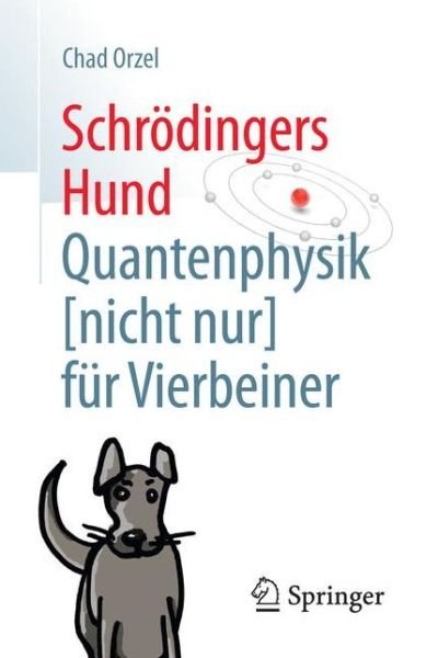 Cover for Chad Orzel · Schrodingers Hund: Quantenphysik (nicht nur) fur Vierbeiner (Paperback Book) (2016)