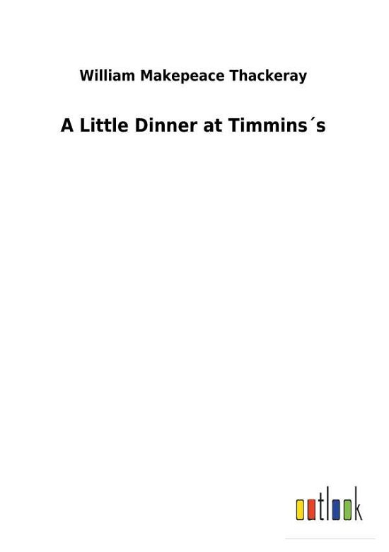 Cover for Thackeray · A Little Dinner at Timmins s (Buch) (2018)