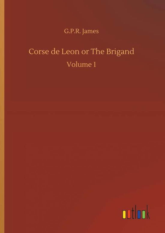 Corse de Leon or The Brigand - James - Kirjat -  - 9783732699162 - keskiviikko 23. toukokuuta 2018