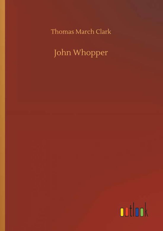 John Whopper - Clark - Books - - 9783734033162 - September 20, 2018