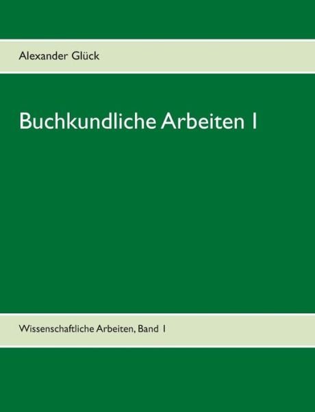 Buchkundliche Arbeiten 1. Der Pap - Glück - Books -  - 9783734736162 - May 6, 2019