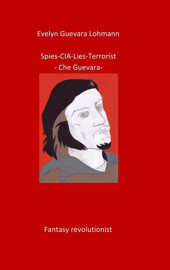 Spies-C.I.A-Lies-Terrorist-Che - Lohmann - Książki - Books on Demand - 9783734749162 - 22 stycznia 2015