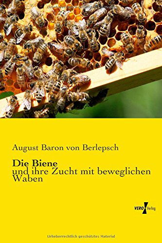 Cover for August Baron Von Berlepsch · Die Biene: Und Ihre Zucht Mit Beweglichen Waben (Paperback Book) [German edition] (2014)