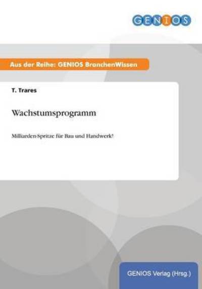 Cover for T Trares · Wachstumsprogramm: Milliarden-Spritze fur Bau und Handwerk! (Paperback Book) (2015)